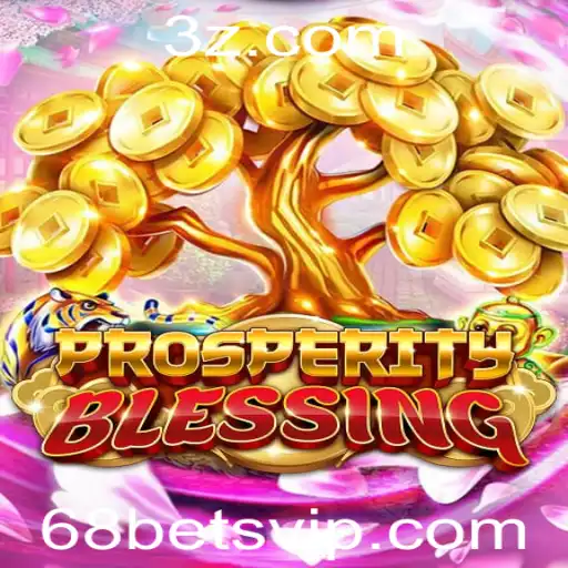 Descubra a Excitante Aventura do Jogo ProsperityBlessing com a Estratégia 68 Bet